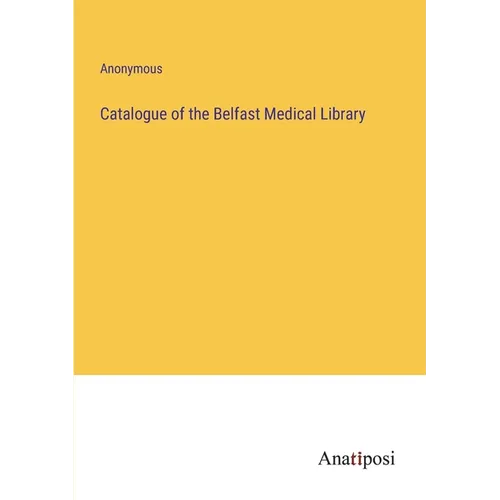 Catalogue of the Belfast Medical Library