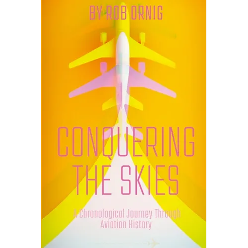 Conquering the Skies: A Chronological Journey Through Aviation History