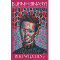 Burn the Binary!: Selected Writings on the Politics of Trans, Genderqueer and Nonbinary