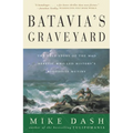 Batavia's Graveyard: The True Story of the Mad Heretic Who Led History's Bloodiest Mutiny