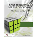 Post Traumatic Stress Disorder - The Cause and Cure