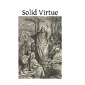 Solid Virtue: or A Treatise on the Obstacles to Solid Virtue, the Means of Acquiring, and Motives for Practicing It