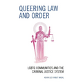 Queering Law and Order: LGBTQ Communities and the Criminal Justice System