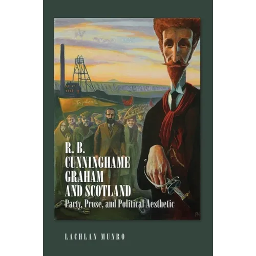 R. B. Cunninghame Graham and Scotland: Party, Prose, and Political Aesthetic