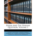 Persia And The Persian Question, Volume 1