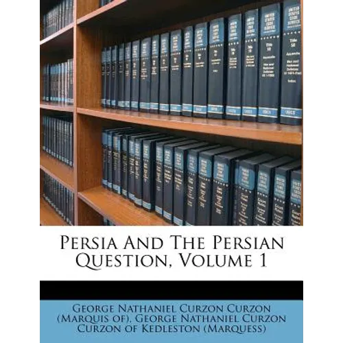 Persia And The Persian Question, Volume 1