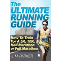 The Ultimate Running Guide: How To Train For A 5K, 10K, Half-Marathon or Full Marathon