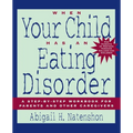 When Your Child Has an Eating Disorder: A Step-By-Step Workbook for Parents and Other Caregivers