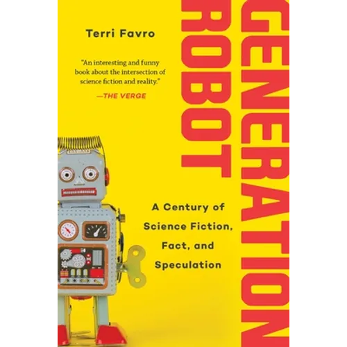 Generation Robot: A Century of Science Fiction, Fact, and Speculation