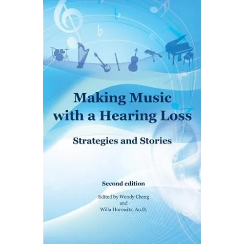 Making Music with a Hearing Loss: Strategies and Stories, Second Edition