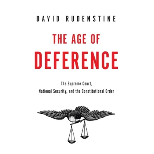 Age of Deference: The Supreme Court, National Security, and the Constitutional Order