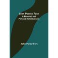 John Porter Fort: A Memorial, and Personal Reminiscences