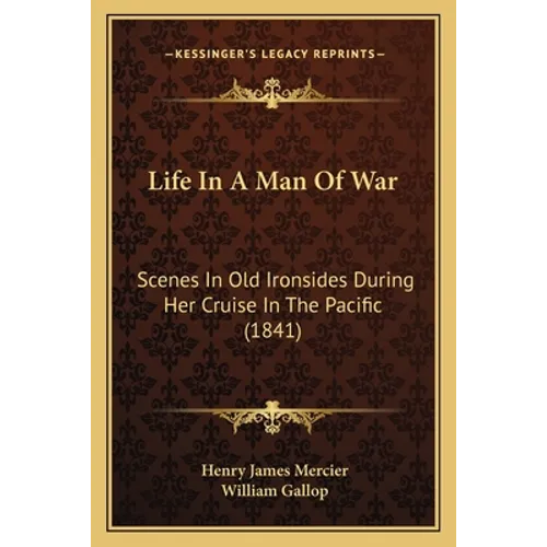 Life In A Man Of War: Scenes In Old Ironsides During Her Cruise In The Pacific (1841)