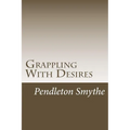 Grappling with Desires: A Trilogy