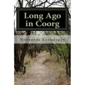 Long Ago in Coorg: (Kodagu in the Modern Era, since 1834)
