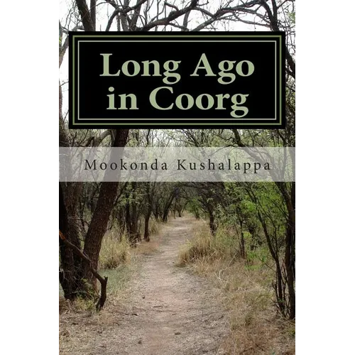 Long Ago in Coorg: (Kodagu in the Modern Era, since 1834)