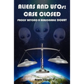 Aliens and UFOs: Case Closed Proof Beyond A Reasonable Doubt