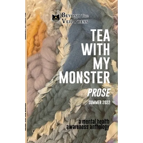 Tea With My Monster - Prose (Contributor Edition): A Mental Health Awareness Anthology