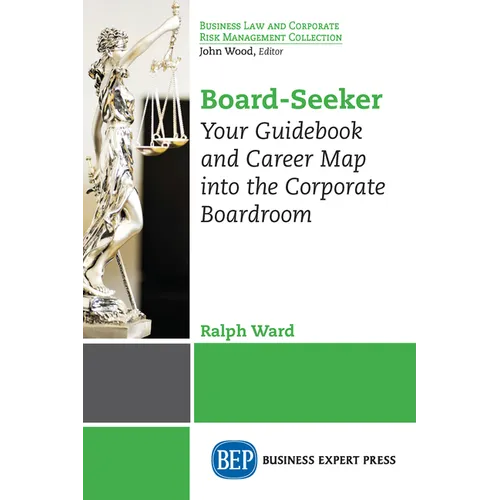 Board-Seeker: Your Guidebook and Career Map into the Corporate Boardroom