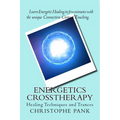 Energetics CrossTherapy: Healing Techniques and Trances