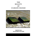 The Reality of Climate Change: The Biggest Threat To All of Humanity and Life Forms on Earth
