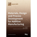 Materials, Design and Process Development for Additive Manufacturing