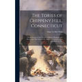 The Tories of Chippeny Hill, Connecticut; a Brief Account of the Loyalists of Bristol, Plymouth and Harwinton, Who Founded St. Matthew's Church in Eas