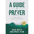 Isaac Watts A Guide to Prayer: In Today's English and with a Study Guide (LARGE PRINT)