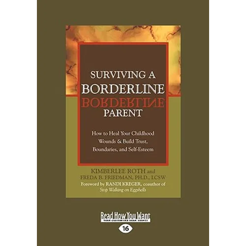 Surviving a Borderline Parent: How to Heal Your Childhood Wounds & Build Trust, Boundaries, and Self-Esteem (Easyread Large Edition)