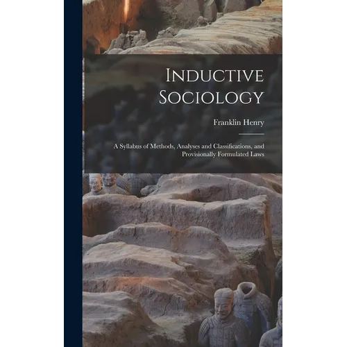 Inductive Sociology; a Syllabus of Methods, Analyses and Classifications, and Provisionally Formulated Laws