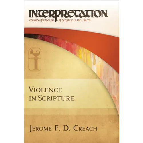Violence in Scripture: Interpretation: Resources for the Use of Scripture in the Church
