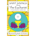 Saint Sayings about the Eucharist: A Picture Book for Catholic Kids