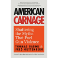 American Carnage: Shattering the Myths That Fuel Gun Violence (School Safety, Violence in Society)