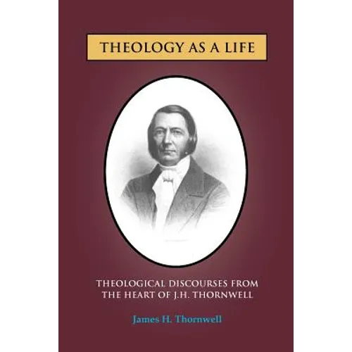 Theology as a Life: Theological Discourses from J.H. Thornwell