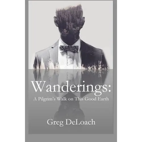 Wanderings: A Pilgrim's Walk on This Good Earth