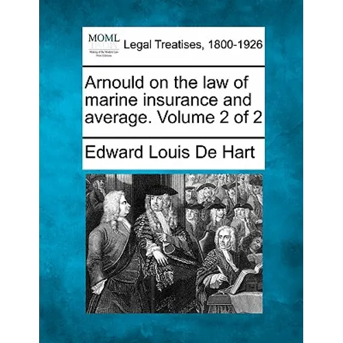 Arnould on the law of marine insurance and average. Volume 2 of 2