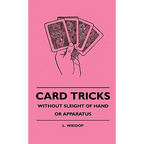 Card Tricks - Without Sleight Of Hand Or Apparatus