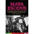 Maya Exodus: Indigenous Struggle for Citizenship in Chiapas
