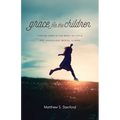 Grace for the Children: Finding Hope in the Midst of Child and Adolescent Mental Illness