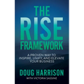 The Rise Framework: A Proven Way to Inspire, Unify, and Elevate Your Business