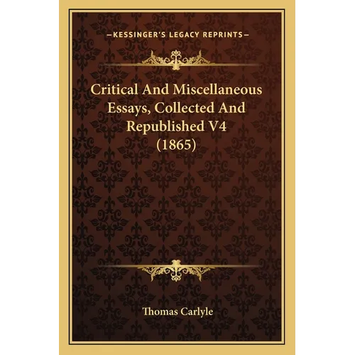 Critical And Miscellaneous Essays, Collected And Republished V4 (1865)