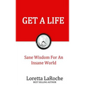 Get A Life: Sane Wisdom for an Insane World