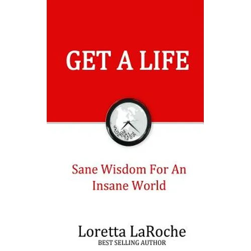 Get A Life: Sane Wisdom for an Insane World