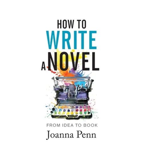 How to Write a Novel: From Idea to Book