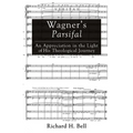 Wagner's Parsifal: An Appreciation in the Light of His Theological Journey