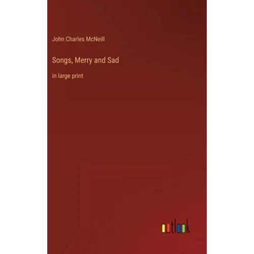 Songs, Merry and Sad: in large print