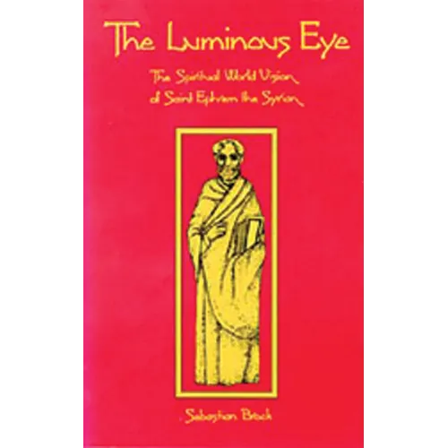 The Luminous Eye: The Spiritual World Vision of Saint Ephrem the Syrian Volume 124