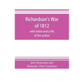 Richardson's War of 1812; with notes and a life of the author