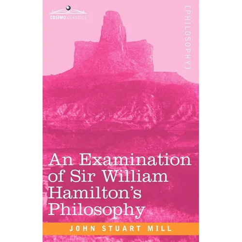 An Examination of Sir William Hamilton's Philosophy