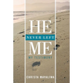He Never Left Me: My Testimony